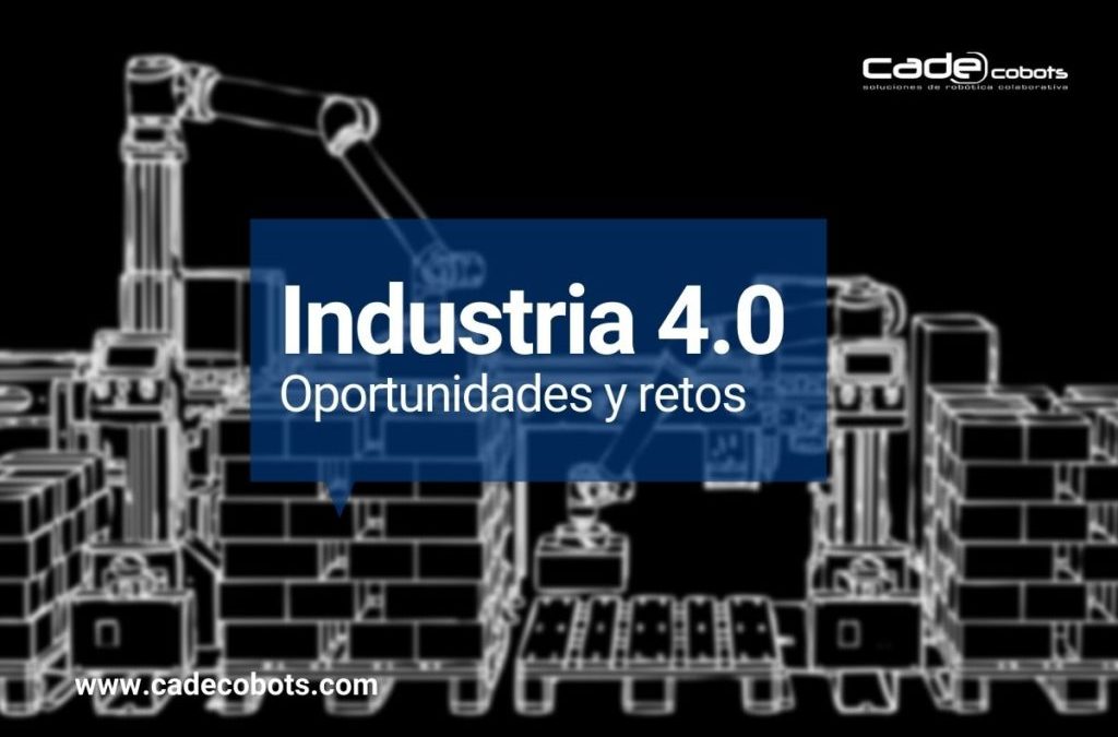 Industria 4.0: Oportunidades y retos en su implementación según Cade Cobots