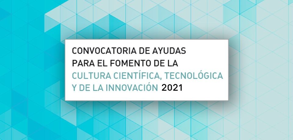 Ayudas para la cultura científica, tecnológica y de la innovación 2021