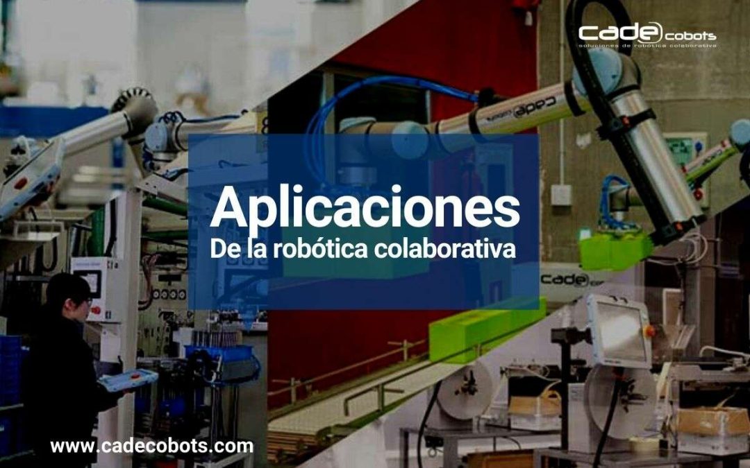 Cade Cobots: 12 ejemplos de aplicaciones de la robótica colaborativa